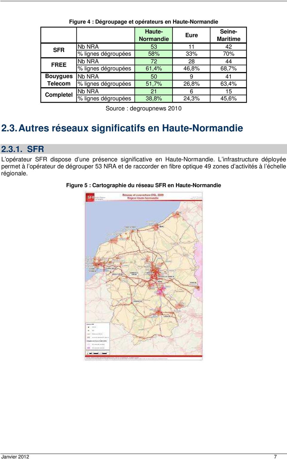 degroupnews 2010 2.3. Autres réseaux significatifs en Haute-Normandie 2.3.1. SFR L opérateur SFR dispose d une présence significative en Haute-Normandie.