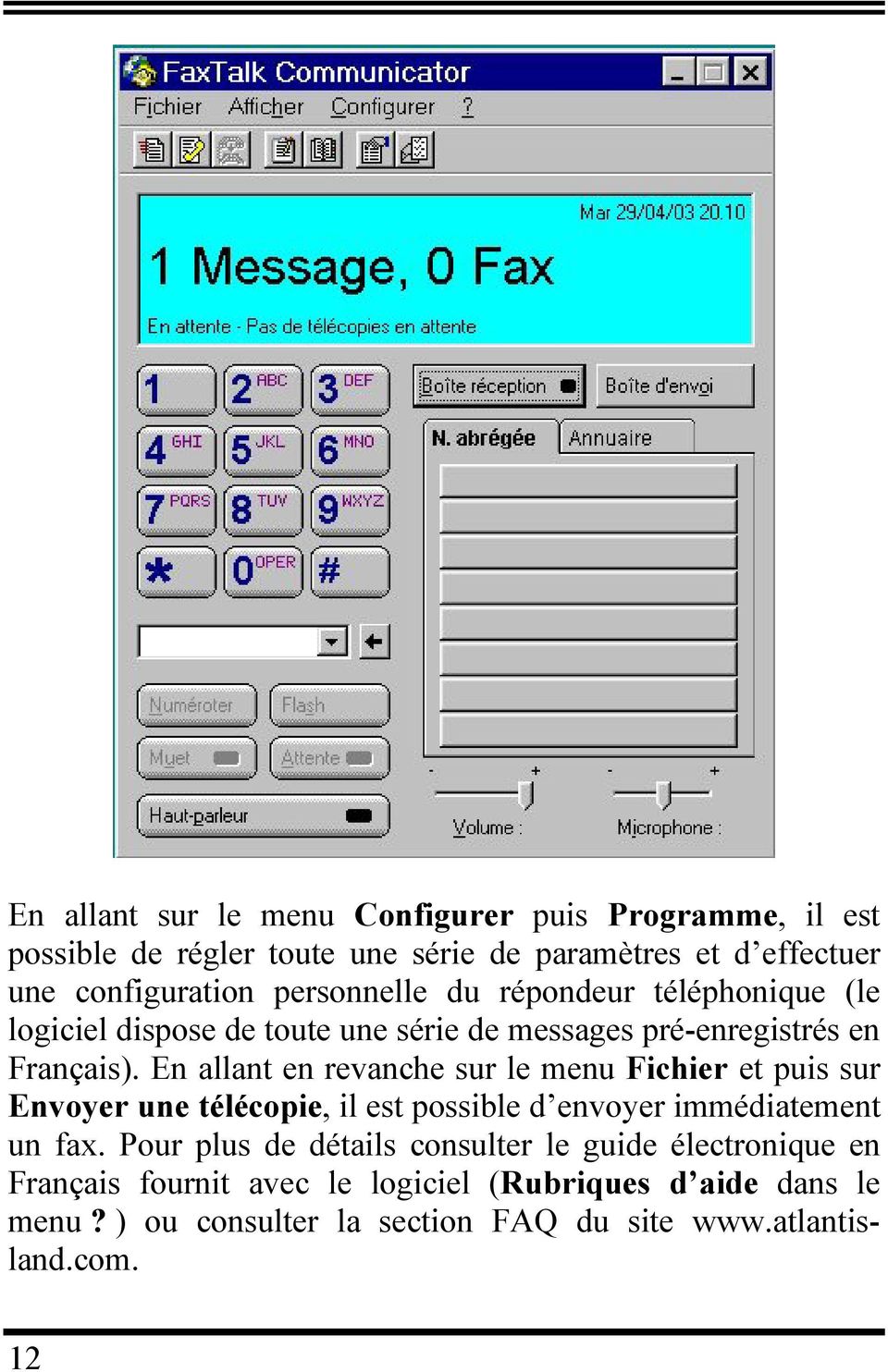 En allant en revanche sur le menu Fichier et puis sur Envoyer une télécopie, il est possible d envoyer immédiatement un fax.