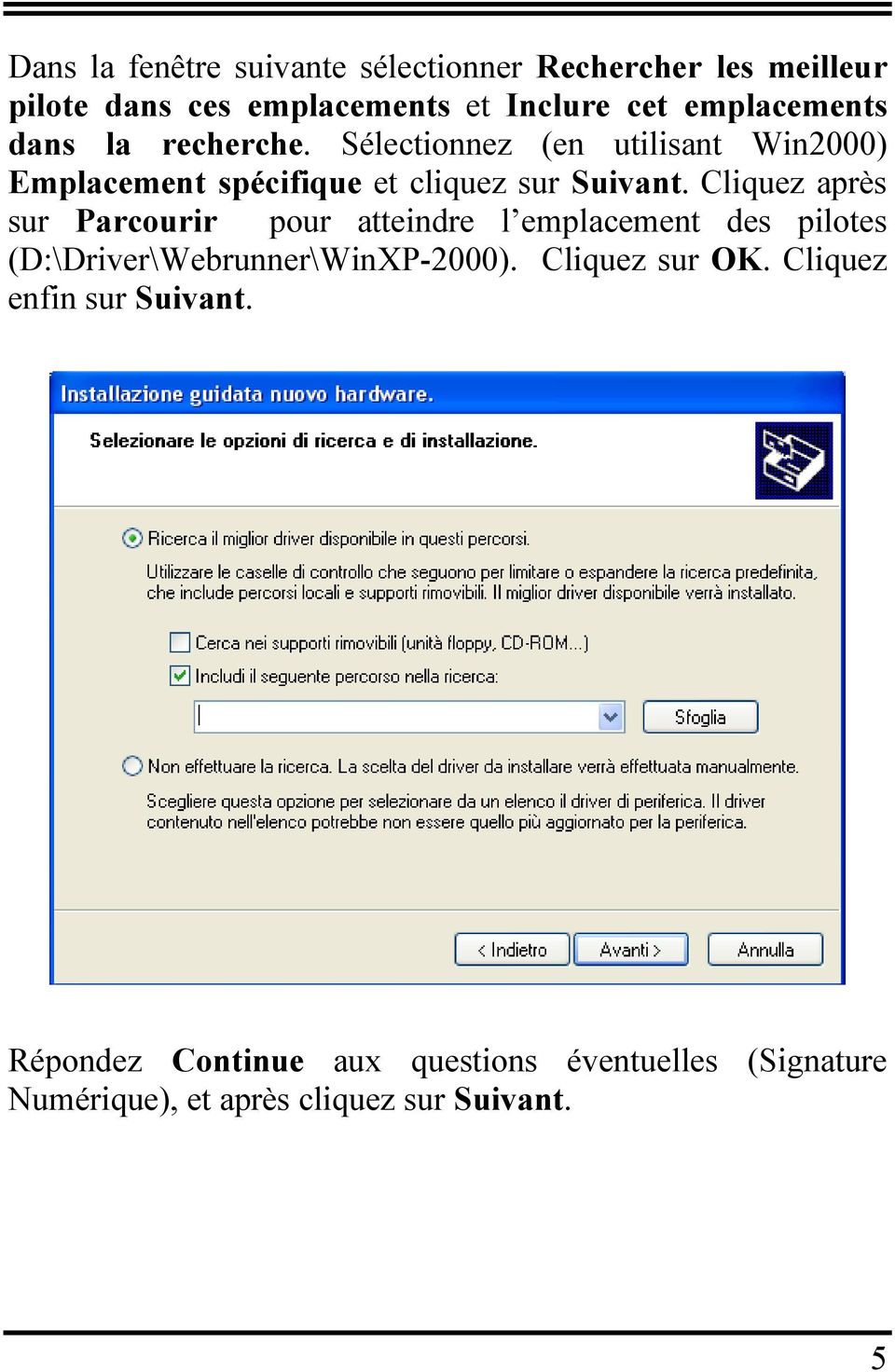 Cliquez après sur Parcourir pour atteindre l emplacement des pilotes (D:\Driver\Webrunner\WinXP-2000).