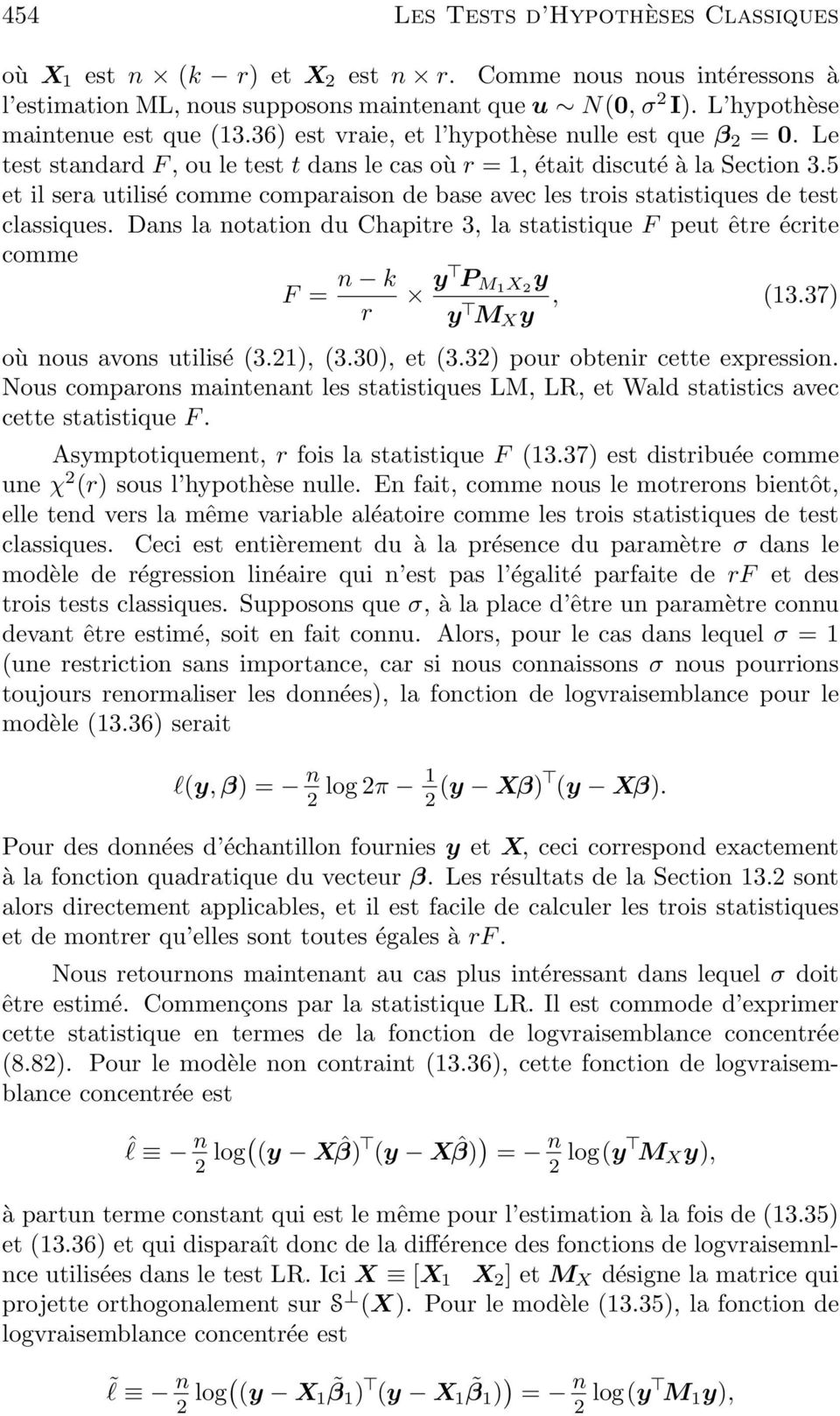 statistiques de test classiques Dans la notation du Chapitre 3, la statistique F peut être écrite comme F = n k r y P M1 X 2 y y M X y, (1337) où nous avons utilisé (321), (330), et (332) pour