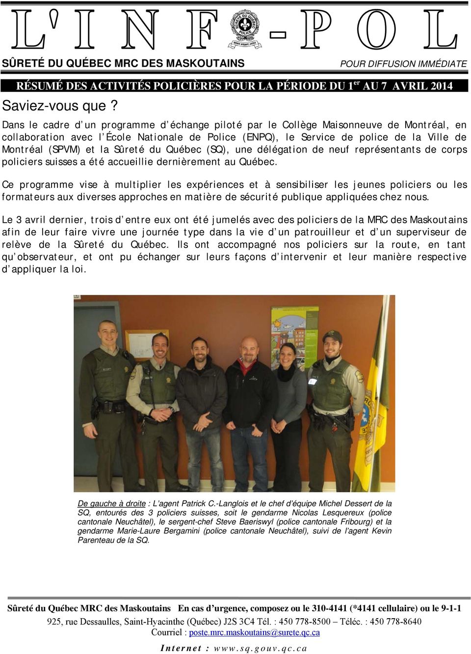 la Sûreté du Québec (SQ), une délégation de neuf représentants de corps policiers suisses a été accueillie dernièrement au Québec.