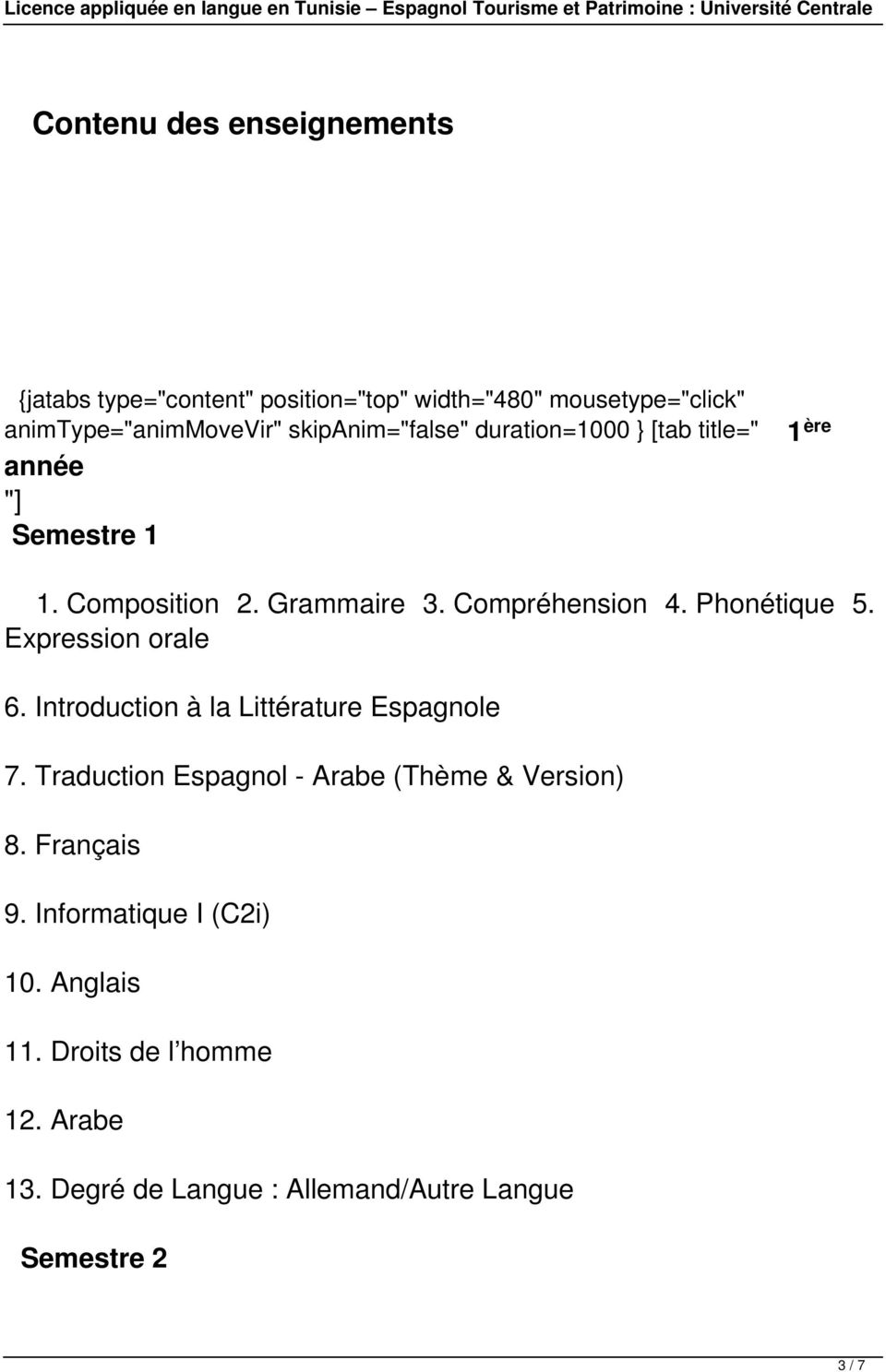 Phonétique 5. Expression orale 6. Introduction à la Littérature Espagnole 7. Traduction Espagnol - Arabe (Thème & Version) 8.