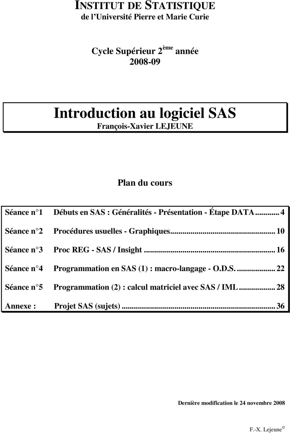 .. 4 Séance n 2 Procédures usuelles - Graphiques... 10 Séance n 3 Proc REG - SAS / Insight.