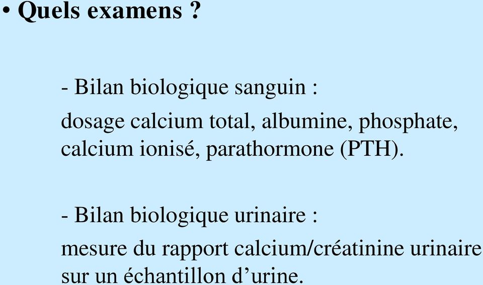 albumine, phosphate, calcium ionisé, parathormone (PTH).