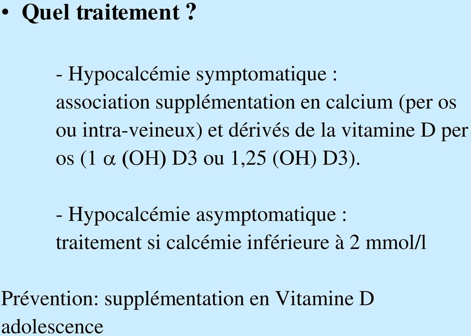 ou intra-veineux) et dérivés de la vitamine D per os (1 a (OH) D3 ou 1,25