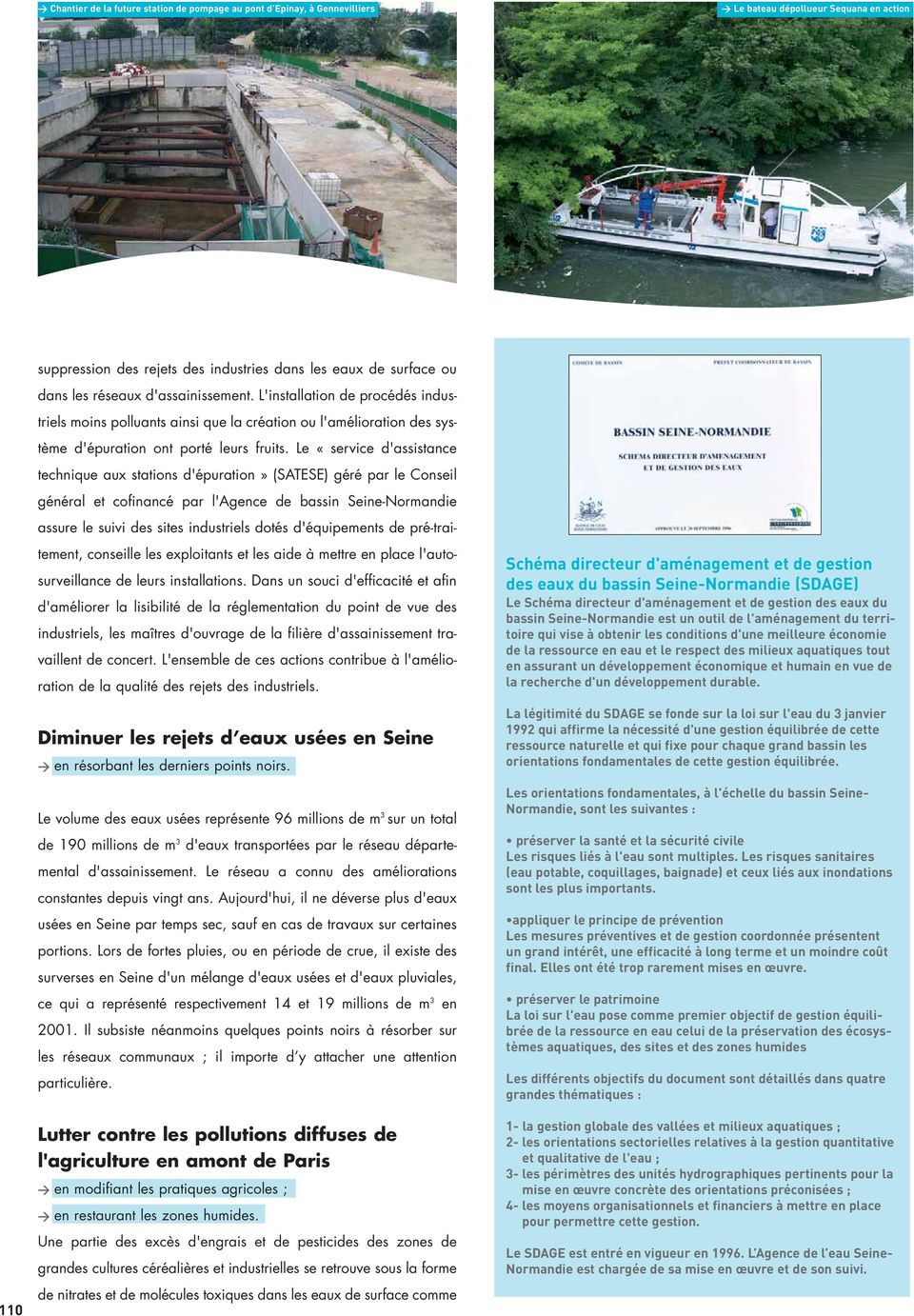 Le «service d'assistance technique aux stations d'épuration» (SATESE) géré par le Conseil général et cofinancé par l'agence de bassin Seine-Normandie assure le suivi des sites industriels dotés