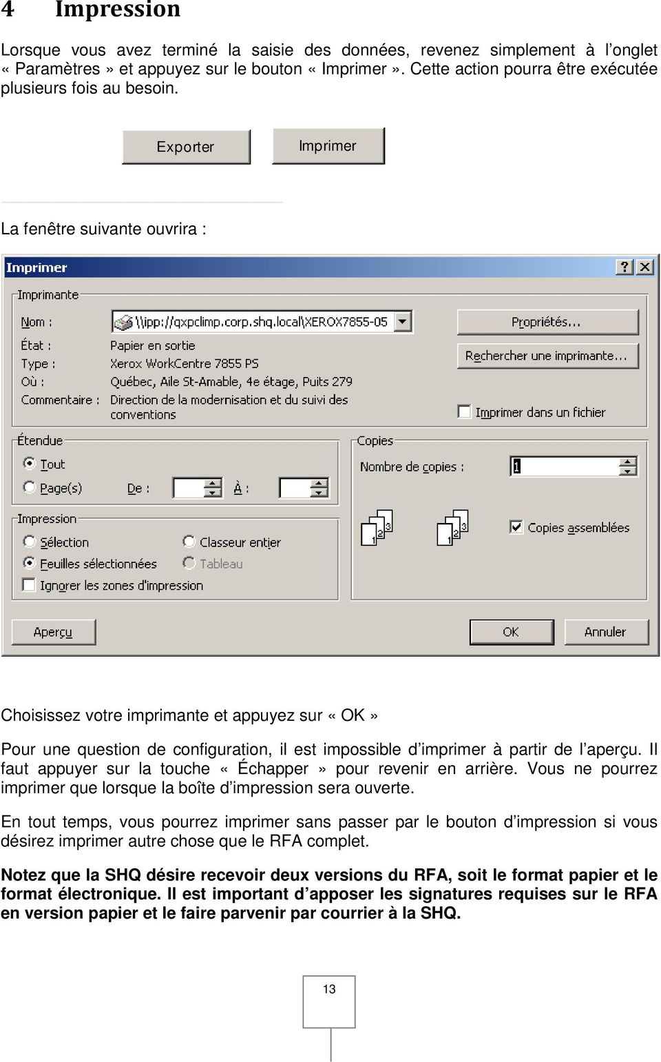 Exporter Imprimer La fenêtre suivante ouvrira : Choisissez votre imprimante et appuyez sur «OK» Pour une question de configuration, il est impossible d imprimer à partir de l aperçu.