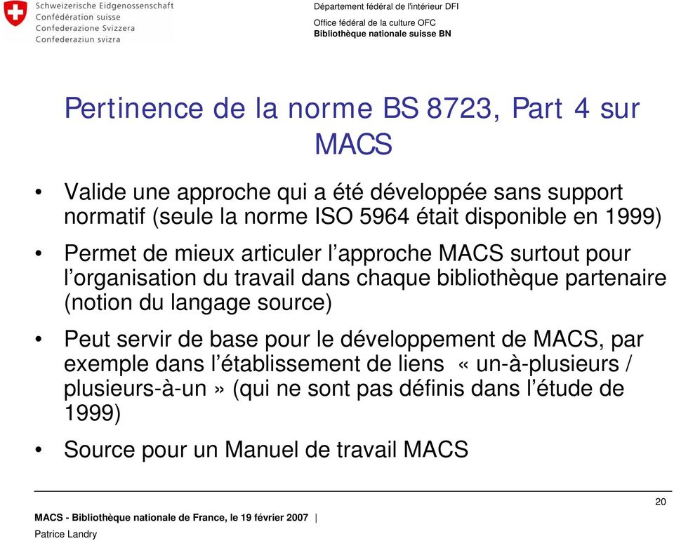 bibliothèque partenaire (notion du langage source) Peut servir de base pour le développement de MACS, par exemple dans l