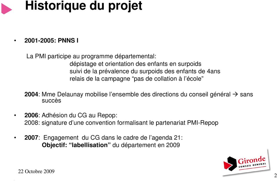 Delaunay mobilise l ensemble des directions du conseil général sans succès 2006: Adhésion du CG au Repop: 2008: signature d une