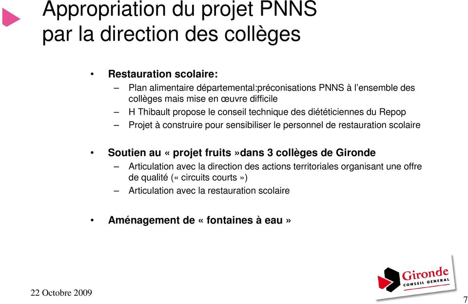 pour sensibiliser le personnel de restauration scolaire Soutien au «projet fruits»dans 3 collèges de Gironde Articulation avec la direction