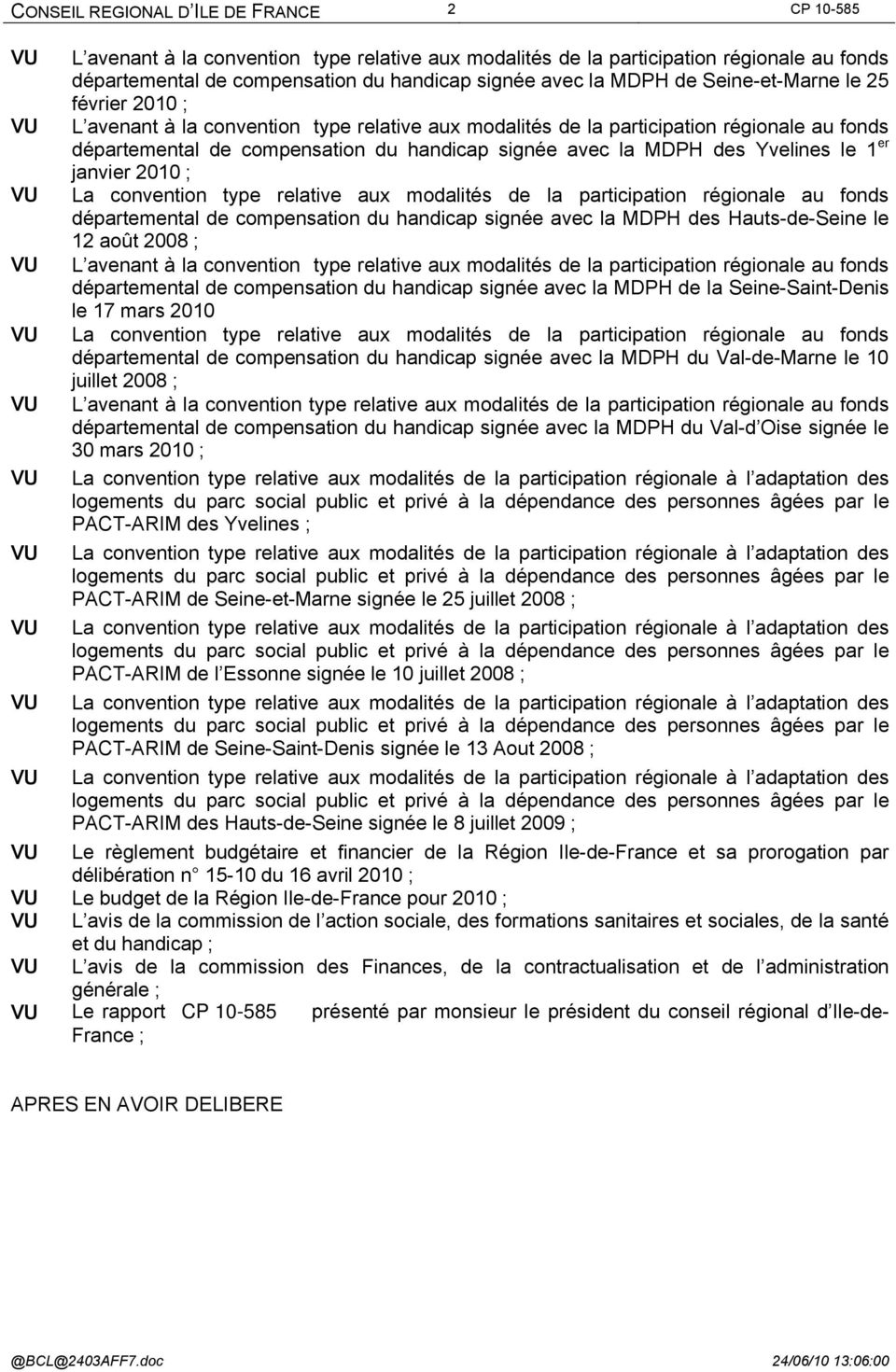 MDPH des Yvelines le 1 er janvier 2010 ; VU La convention type relative aux modalités de la participation régionale au fonds départemental de compensation du handicap signée avec la MDPH des