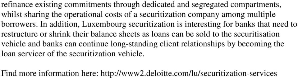In addition, Luxembourg securitization is interesting for banks that need to restructure or shrink their balance sheets as loans can