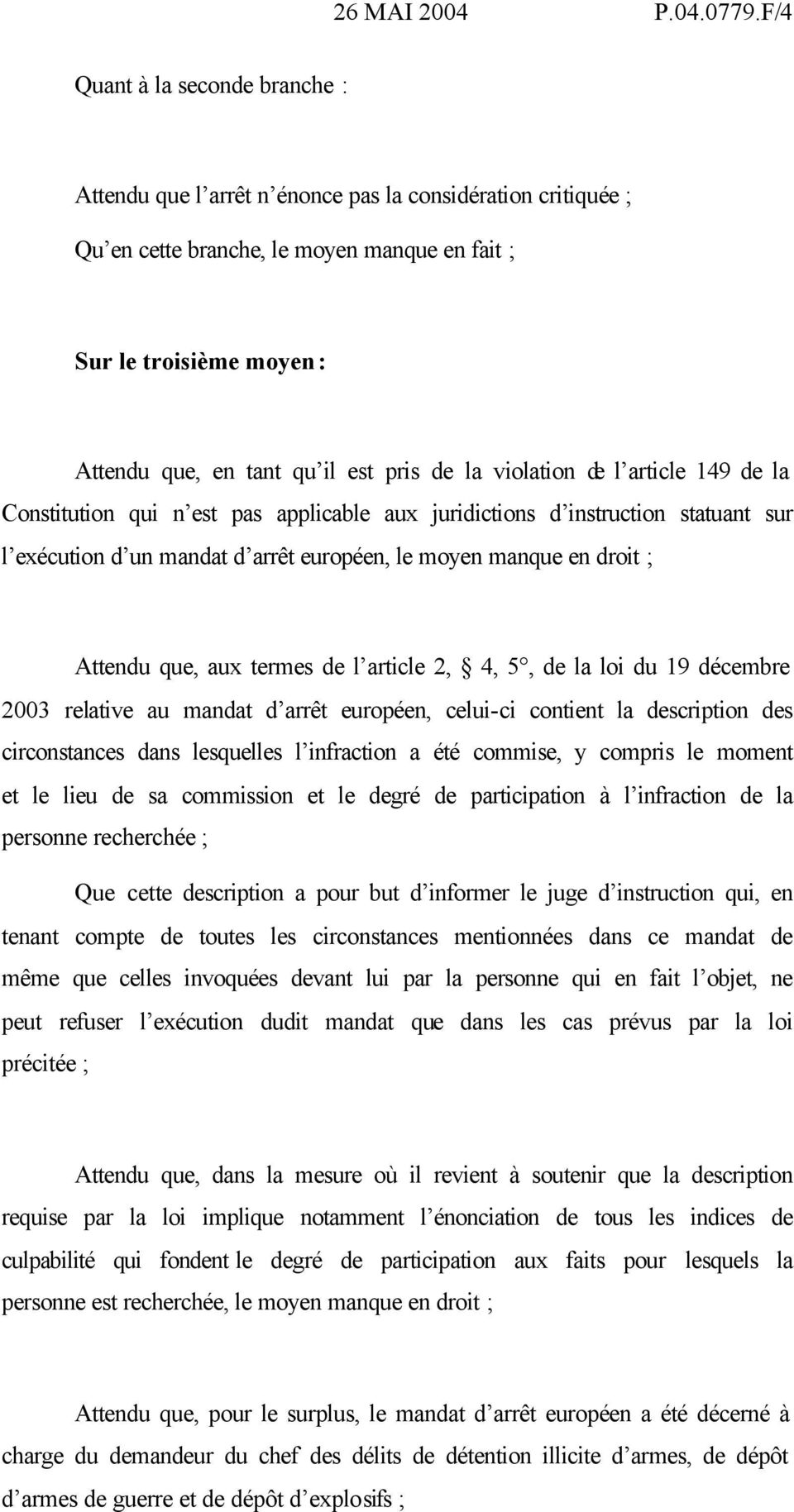 pris de la violation de l article 149 de la Constitution qui n est pas applicable aux juridictions d instruction statuant sur l exécution d un mandat d arrêt européen, le moyen manque en droit ;