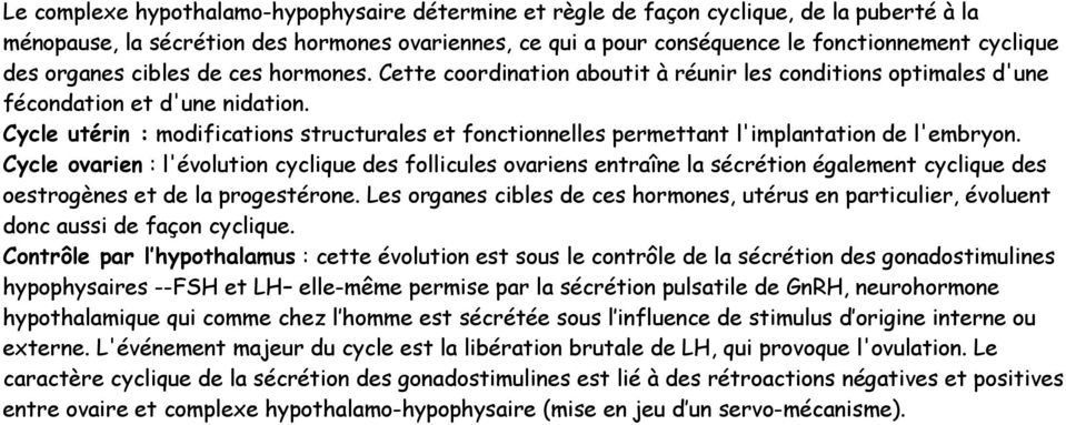 Cycle utérin : modifications structurales et fonctionnelles permettant l'implantation de l'embryon.