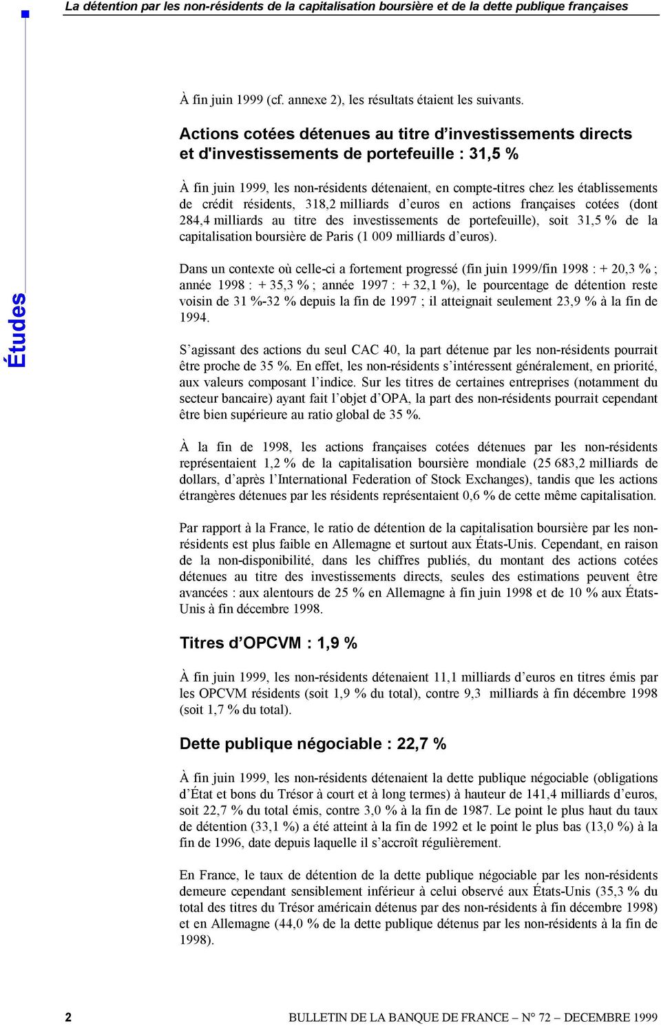 crédit résidents, 318,2 milliards d euros en actions françaises cotées (dont 284,4 milliards au titre des investissements de portefeuille), soit 31,5 % de la capitalisation boursière de Paris (1 009