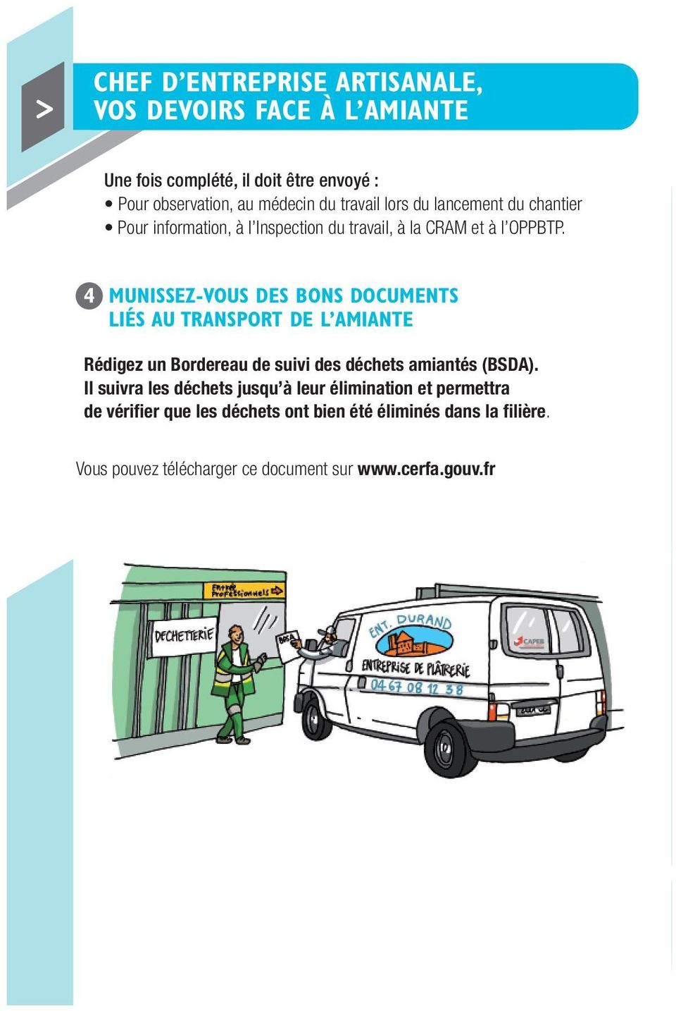 4 MUNISSEZ-VOUS DES BONS DOCUMENTS LIÉS AU TRANSPORT DE L AMIANTE Rédigez un Bordereau de suivi des déchets amiantés (BSDA).