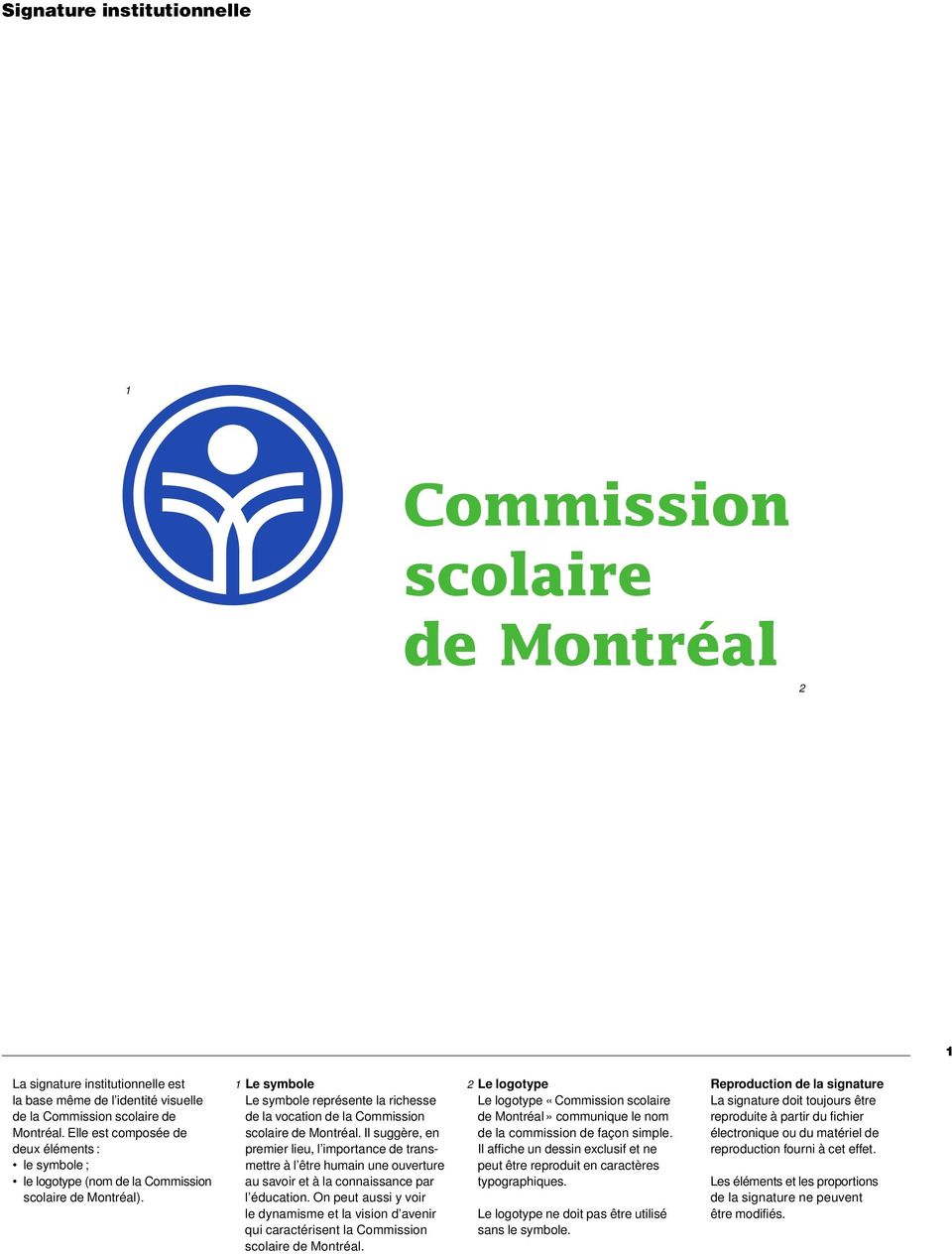 1 Le symbole Le symbole représente la richesse de la vocation de la Commission scolaire de Montréal.