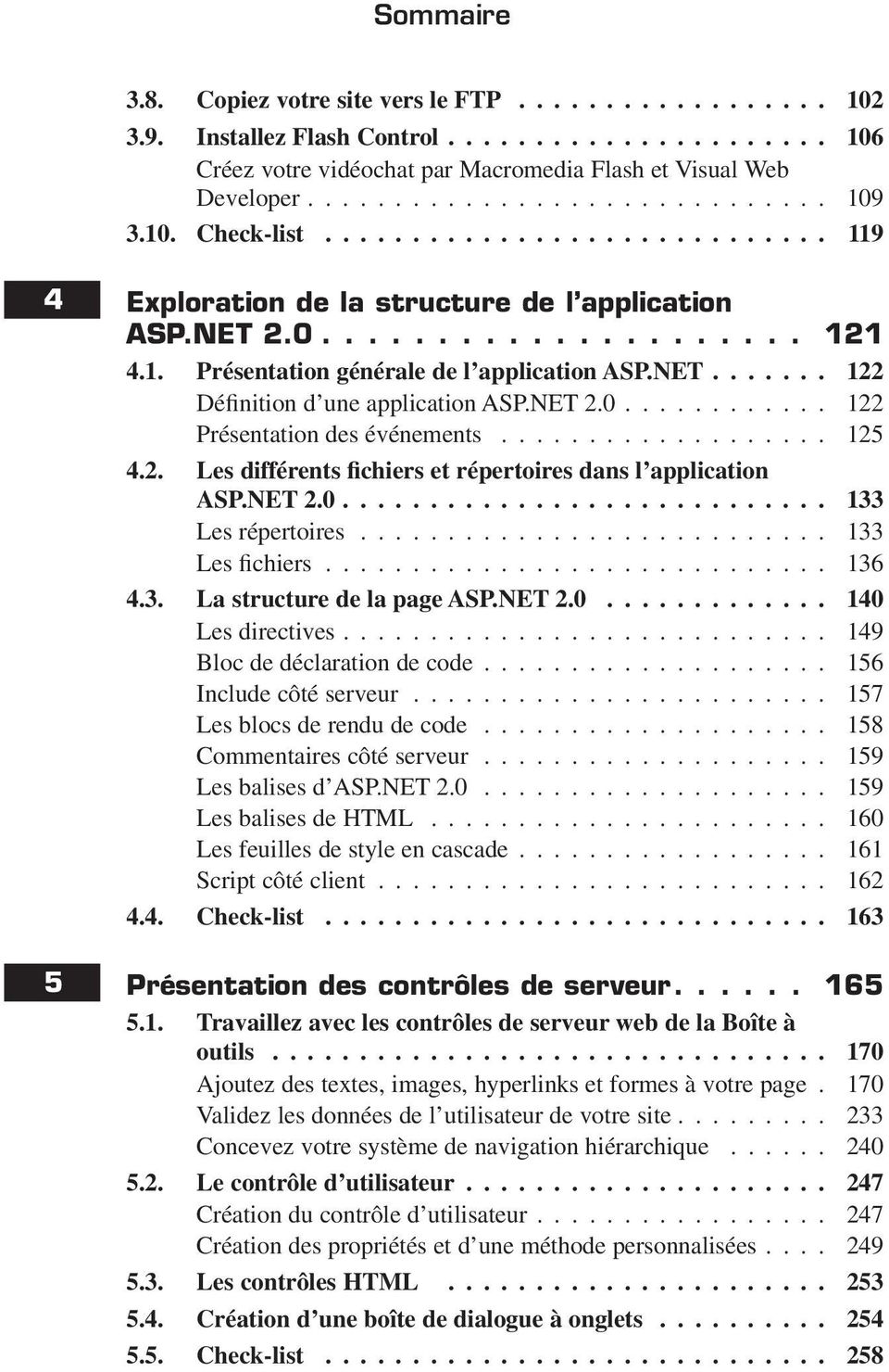 .. 125 4.2. Les différents fichiers et répertoires dans l application ASP.NET 2.0... 133 Les répertoires... 133 Les fichiers... 136 4.3. La structure de la page ASP.NET 2.0... 140 Les directives.