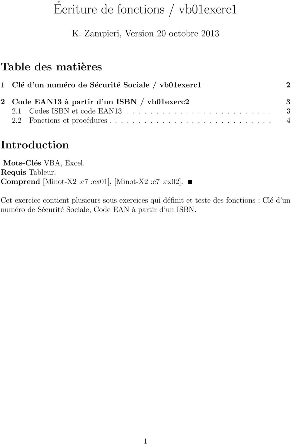 vb01exerc2 3 2.1 Codes ISBN et code EAN13......................... 3 2.2 Fonctions et procédures............................ 4 Introduction Mots-Clés VBA, Excel.