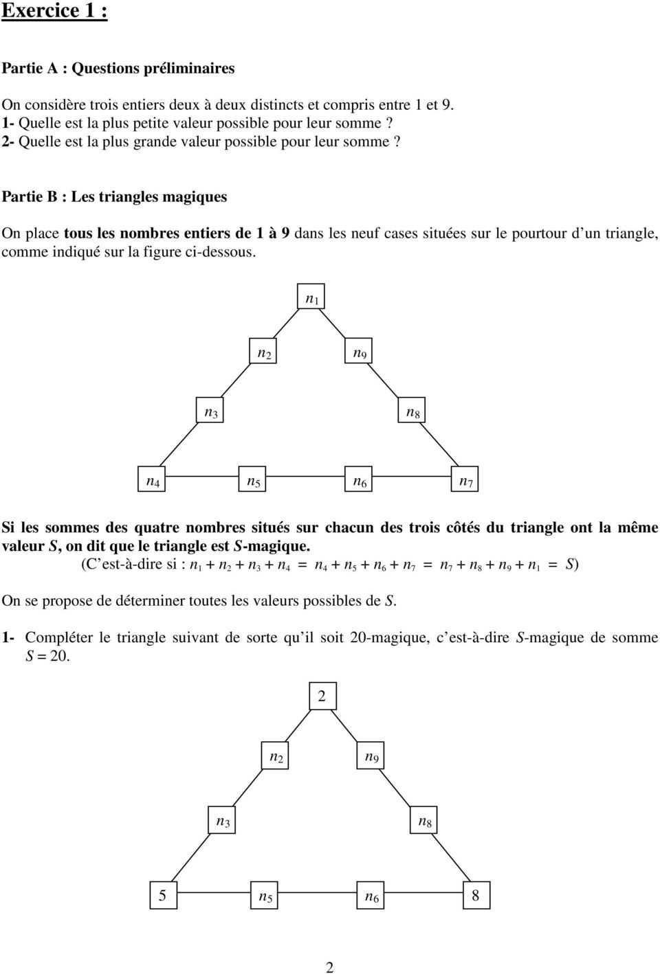 Partie B : Les triangles magiques On place tous les nombres entiers de 1 à 9 dans les neuf cases situées sur le pourtour d un triangle, comme indiqué sur la figure ci-dessous.