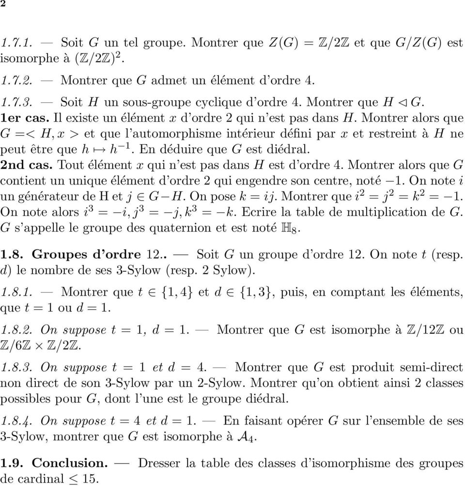 En déduire que G est diédral. 2nd cas. Tout élément x qui n est pas dans H est d ordre 4. Montrer alors que G contient un unique élément d ordre 2 qui engendre son centre, noté 1.