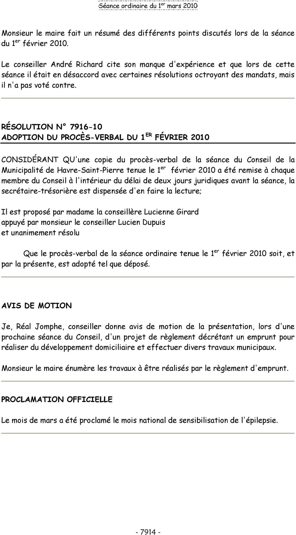 RÉSOLUTION N 7916-10 ADOPTION DU PROCÈS-VERBAL DU 1 ER FÉVRIER 2010 CONSIDÉRANT QU'une copie du procès-verbal de la séance du Conseil de la Municipalité de Havre-Saint-Pierre tenue le 1 er février