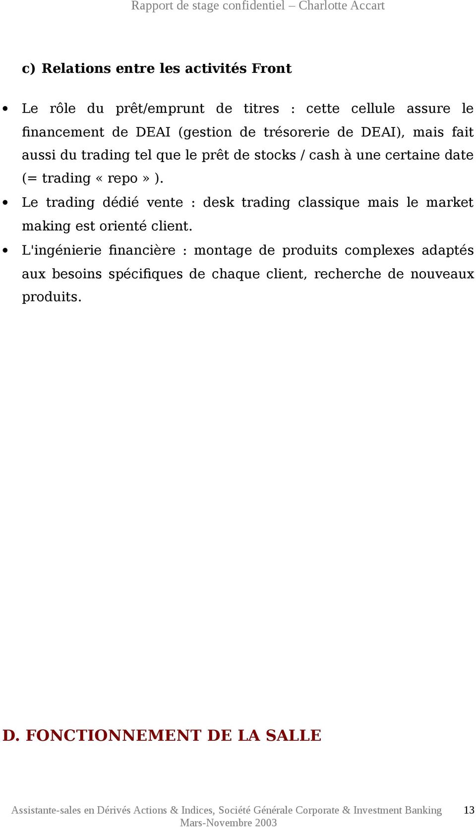 Le trading dédié vente : desk trading classique mais le market making est orienté client.