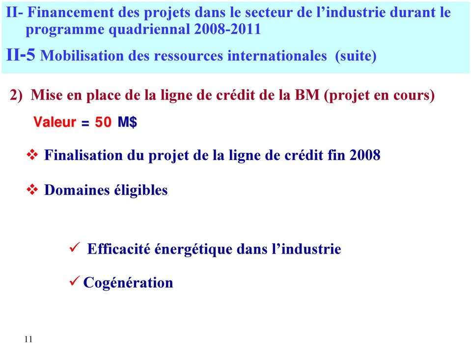 ligne de crédit de la BM (projet en cours) Valeur = 50 M$ Finalisation du projet de la