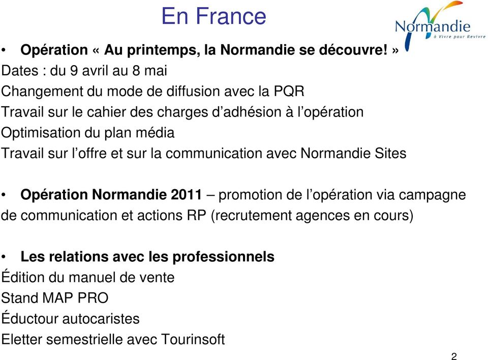 Optimisation du plan média Travail sur l offre et sur la communication avec Normandie Sites Opération Normandie 2011 promotion de l