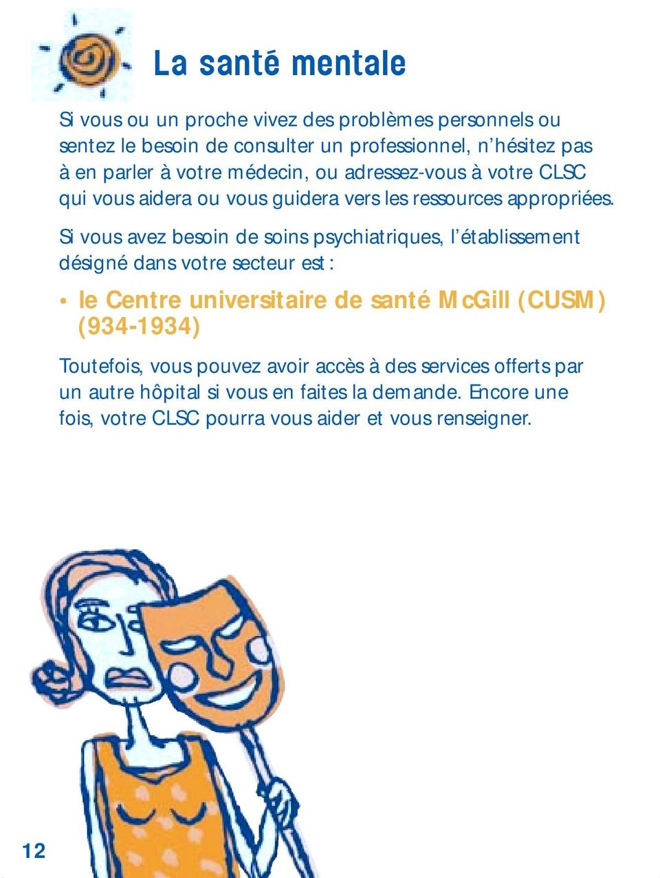 Si vous avez besoin de soins psychiatriques, l établissement désigné dans votre secteur est : le Centre universitaire de santé McGill (CUSM)