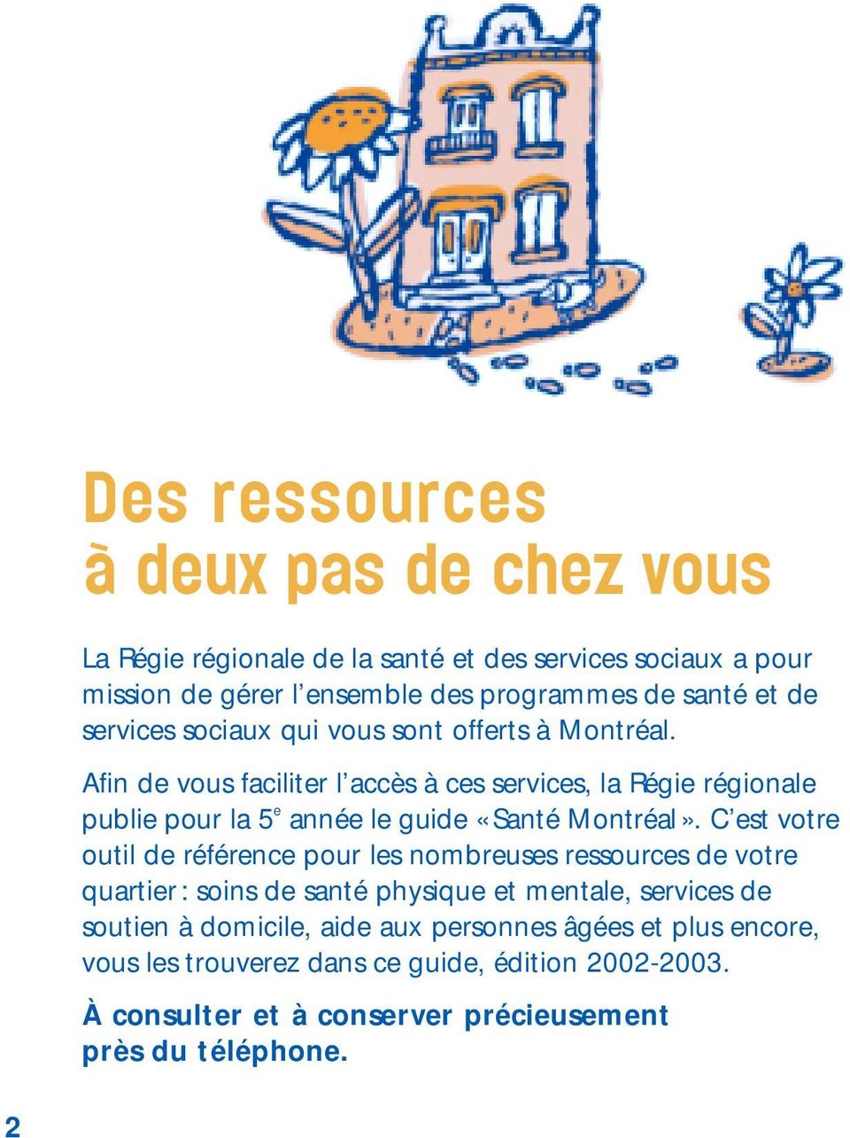 Afin de vous faciliter l accès à ces services, la Régie régionale publie pour la 5 e année le guide «Santé Montréal».