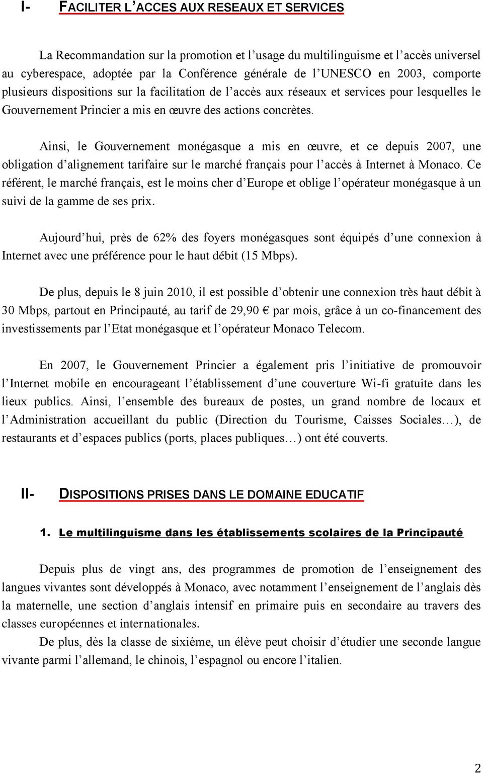 Ainsi, le Gouvernement monégasque a mis en œuvre, et ce depuis 2007, une obligation d alignement tarifaire sur le marché français pour l accès à Internet à Monaco.