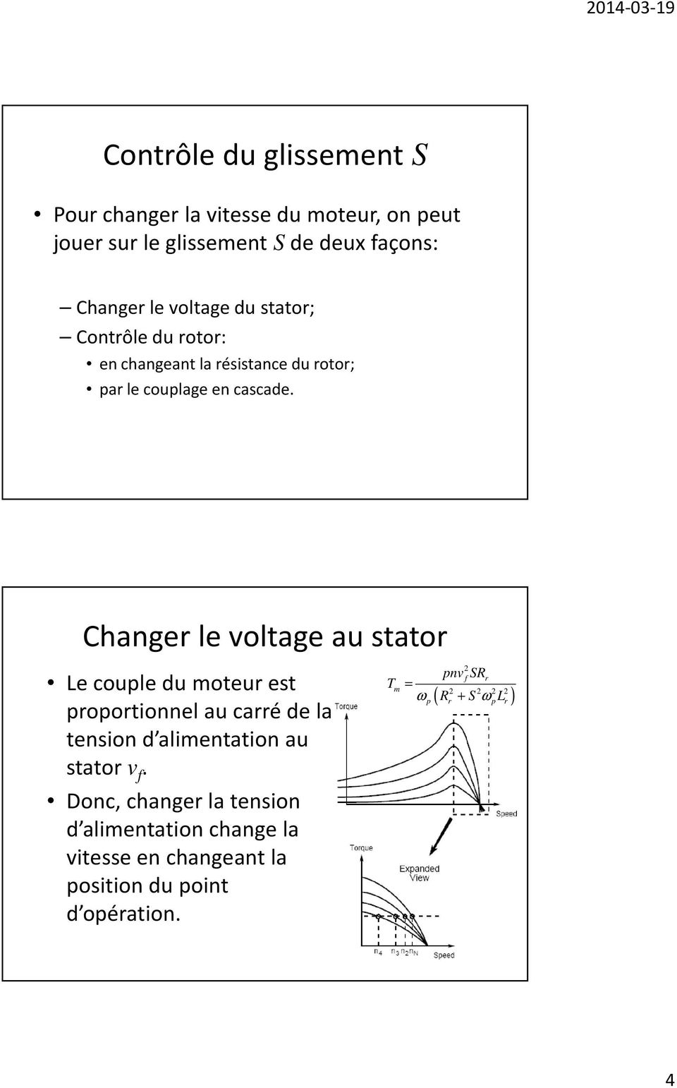 Changer le voltage au stator Le couple du moteur est proportionnel au carré de la tension d alimentation au stator v f.