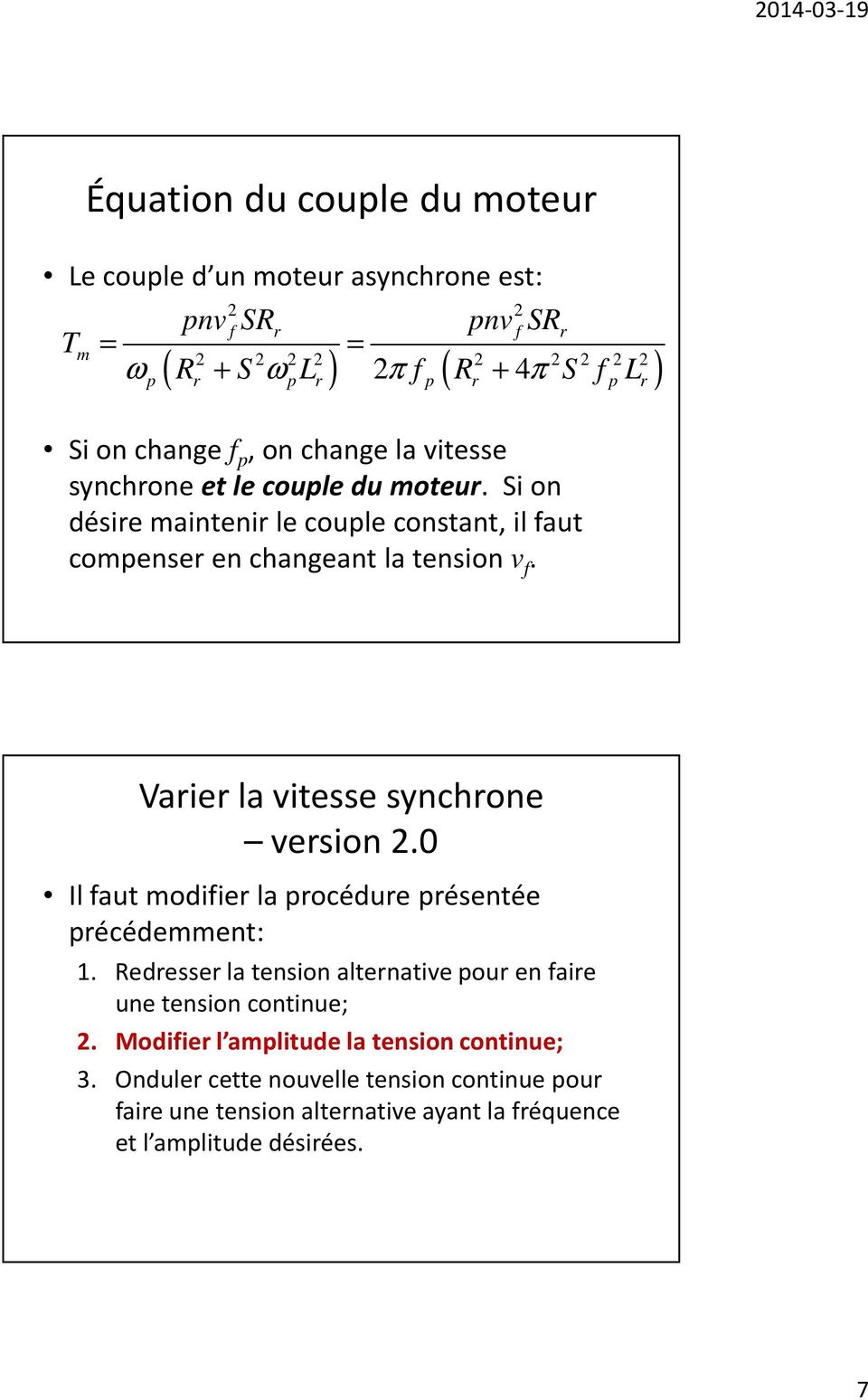 Si on désire maintenir le couple constant, il faut compenser en changeant la tension v f. Varier la vitesse synchrone version 2.