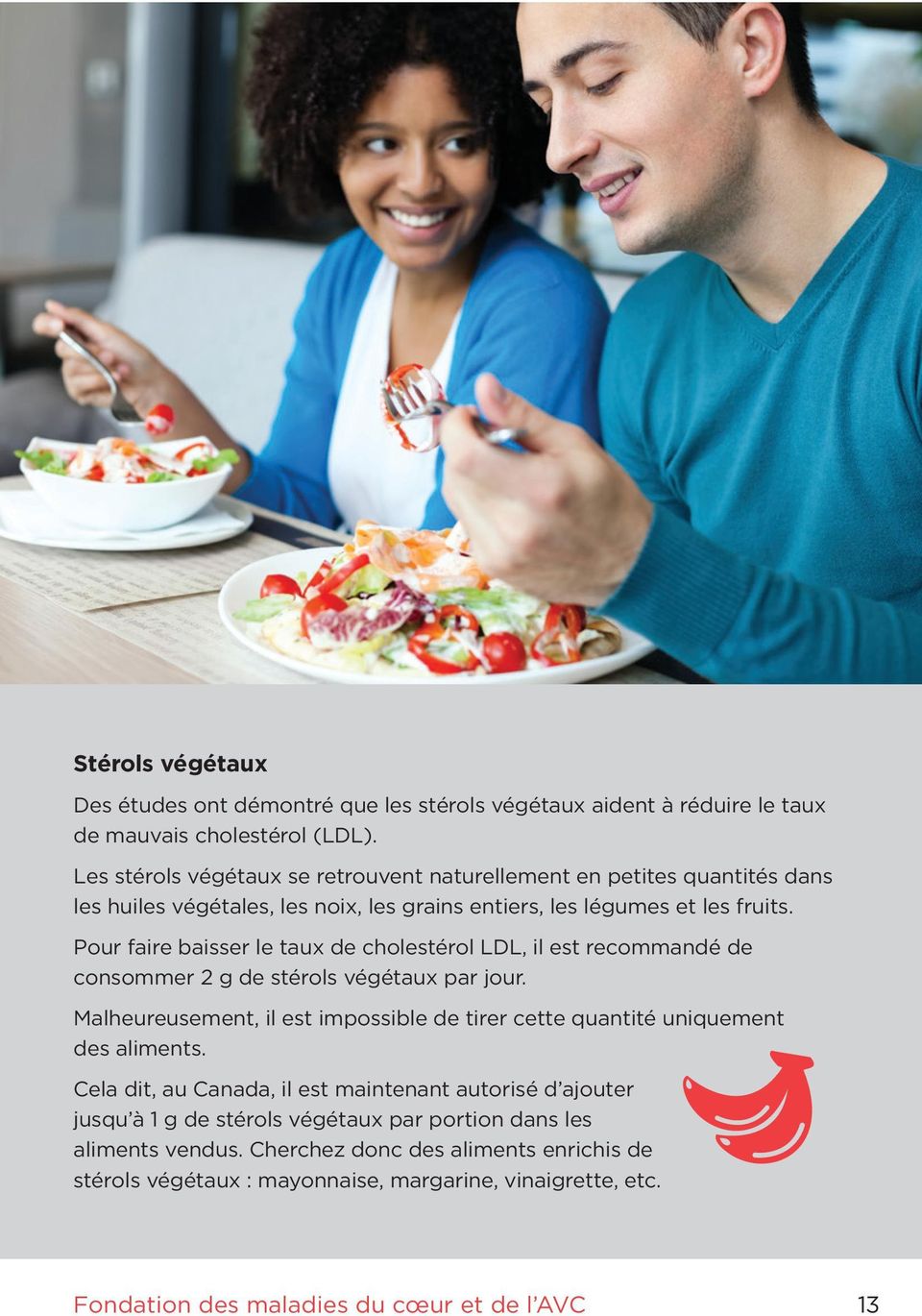 Pour faire baisser le taux de cholestérol LDL, il est recommandé de consommer 2 g de stérols végétaux par jour.