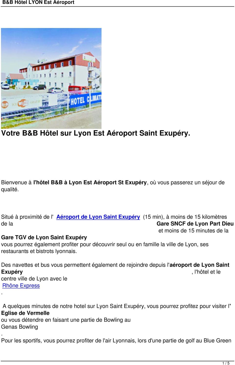 famille la ville de Lyon, ses restaurants et bistrots lyonnais Des navettes et bus vous permettent également de rejoindre depuis l'aéroport de Lyon Saint Exupéry, l'hôtel et le centre ville de Lyon