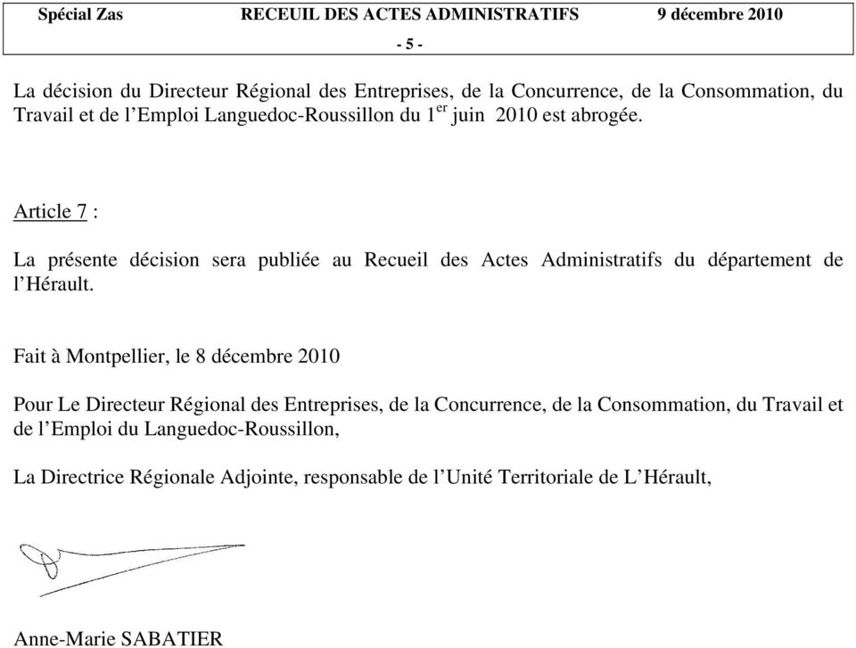 Article 7 : La présente décision sera publiée au Recueil des Actes Administratifs du département de l Hérault.