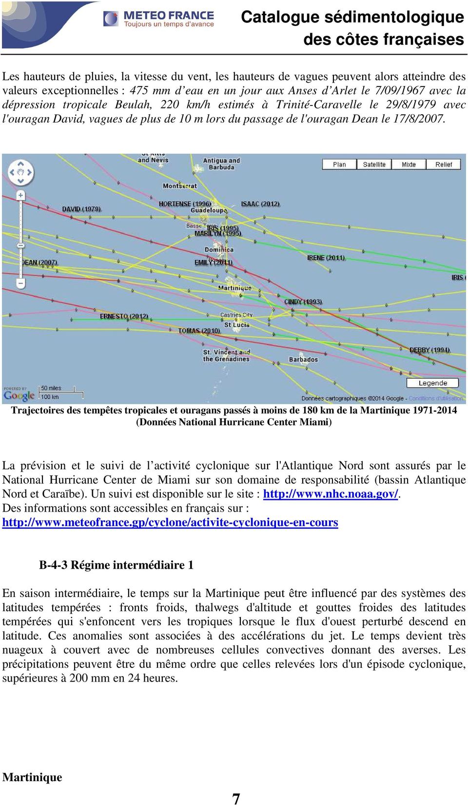 Trajectoires des tempêtes tropicales et ouragans passés à moins de 180 km de la 1971-2014 (Données National Hurricane Center Miami) La prévision et le suivi de l activité cyclonique sur l'atlantique