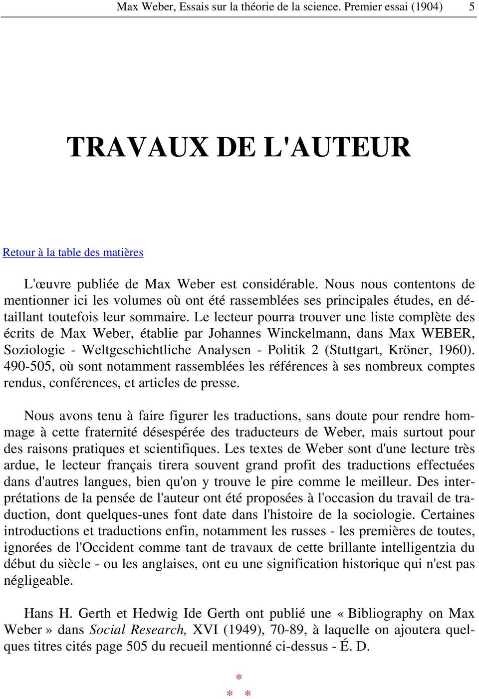Le lecteur pourra trouver une liste complète des écrits de Max Weber, établie par Johannes Winckelmann, dans Max WEBER, Soziologie - Weltgeschichtliche Analysen - Politik 2 (Stuttgart, Kröner, 1960).