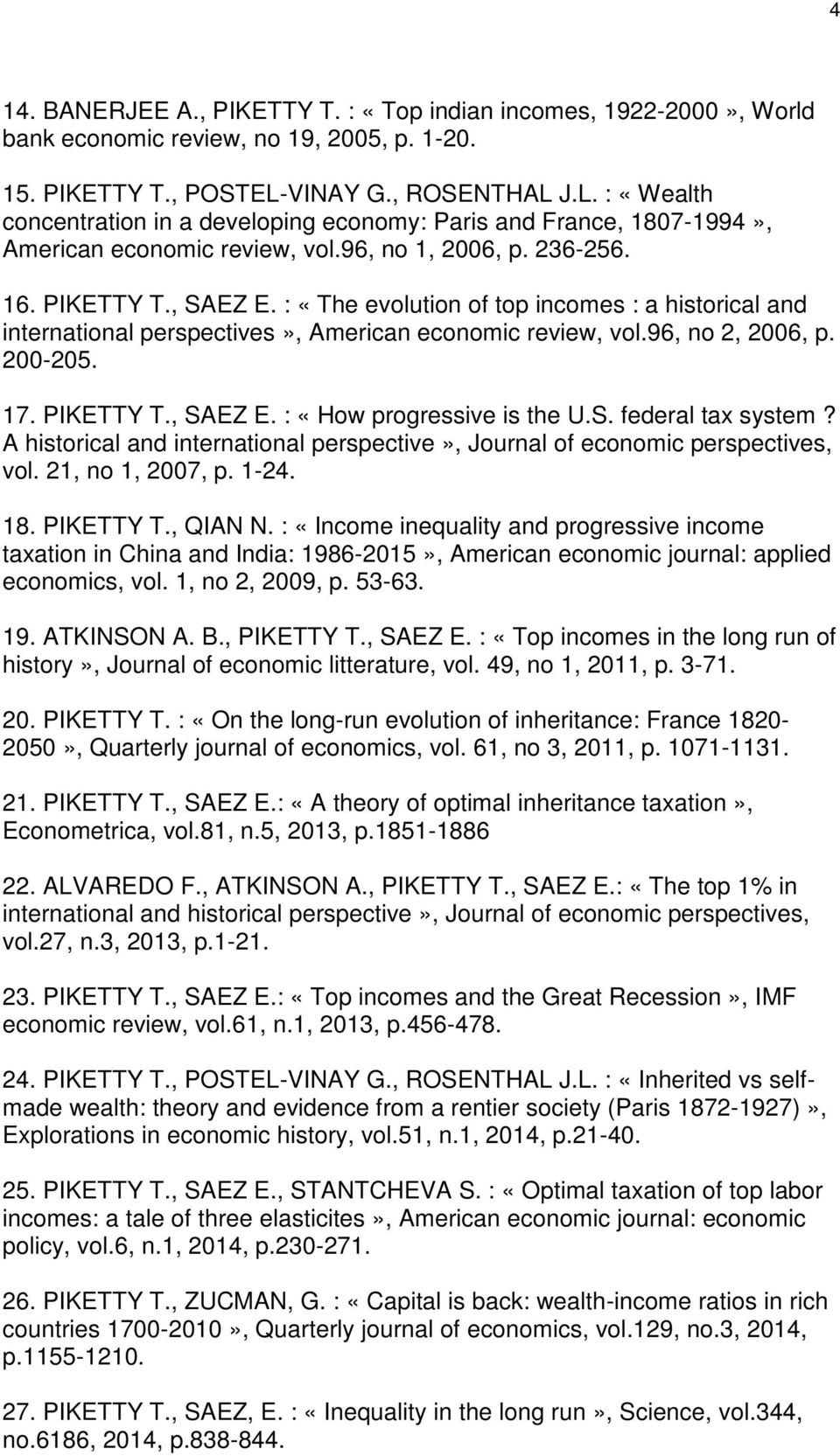 : «The evolution of top incomes : a historical and international perspectives», American economic review, vol.96, no 2, 2006, p. 200-205. 17. PIKETTY T., SAEZ E. : «How progressive is the U.S. federal tax system?