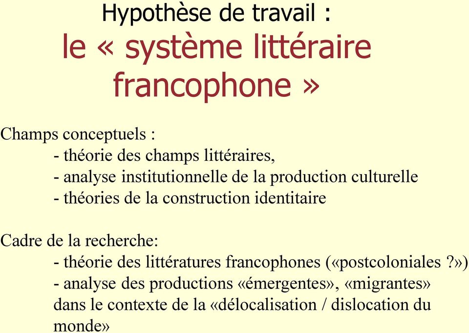 identitaire Cadre de la recherche: - théorie des littératures francophones («postcoloniales?
