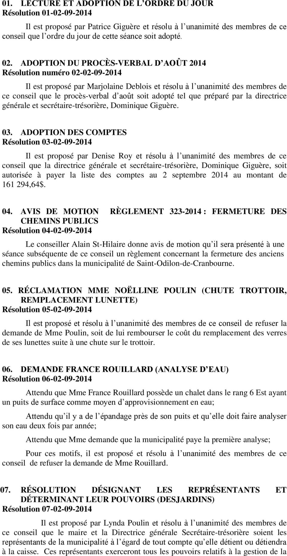 ADOPTION DU PROCÈS-VERBAL D AOÛT 2014 Résolution numéro 02-02-09-2014 Il est proposé par Marjolaine Deblois et résolu à l unanimité des membres de ce conseil que le procès-verbal d août soit adopté