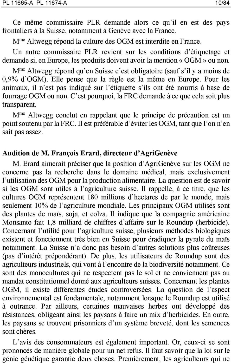 Un autre commissaire PLR revient sur les conditions d étiquetage et demande si, en Europe, les produits doivent avoir la mention «OGM» ou non.