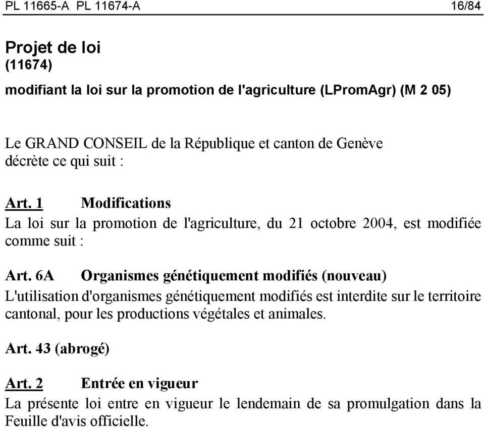 6A Organismes génétiquement modifiés (nouveau) L'utilisation d'organismes génétiquement modifiés est interdite sur le territoire cantonal, pour les
