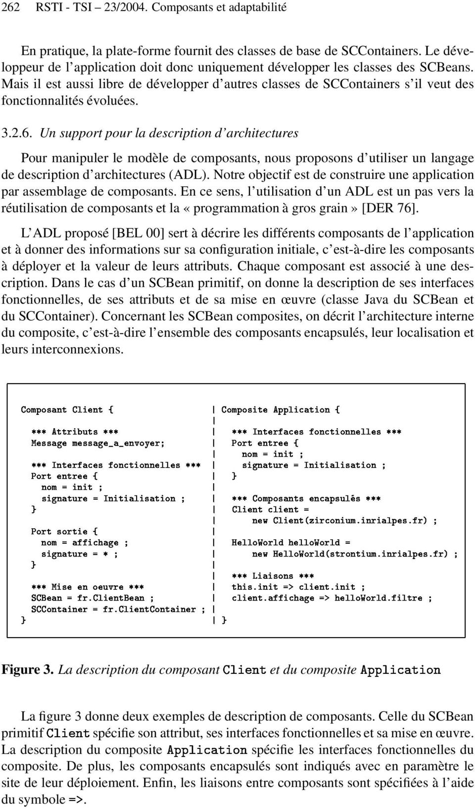 3.2.6. Un support pour la description d architectures Pour manipuler le modèle de composants, nous proposons d utiliser un langage de description d architectures (ADL).