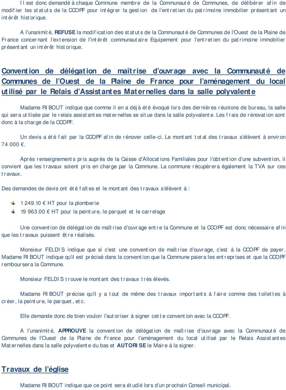 A l unanimité, REFUSE la modification des statuts de la Communauté de Communes de l Ouest de la Plaine de France concernant l extension de l intérêt communautaire Equipement pour l entretien du