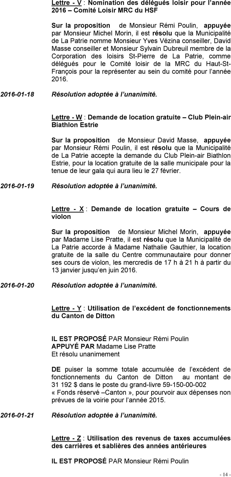loisir de la MRC du Haut-St- François pour la représenter au sein du comité pour l année 2016. 2016-01-18 Résolution adoptée à l unanimité.