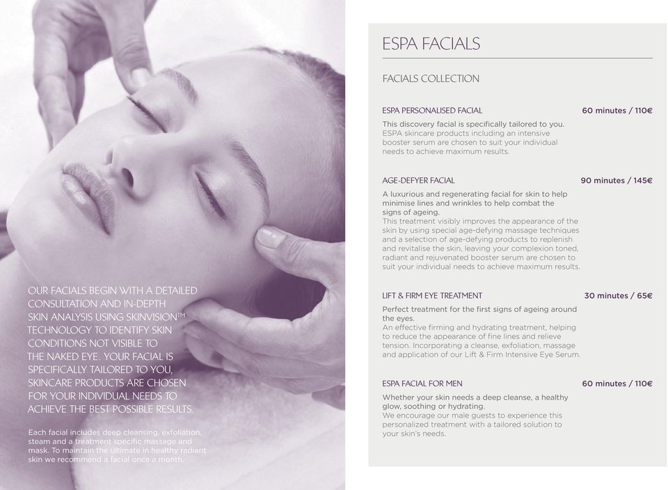 60 minutes / 110E AGE-DEFYER FACIAL A luxurious and regenerating facial for skin to help minimise lines and wrinkles to help combat the signs of ageing.