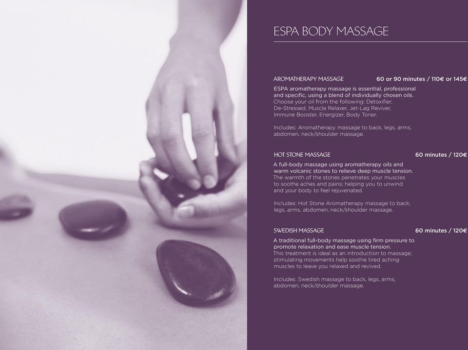 Includes: Aromatherapy massage to back, legs, arms, abdomen, neck/shoulder massage.