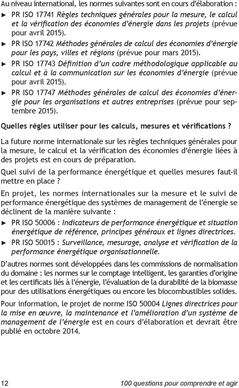 PR ISO 17743 Définition d un cadre méthodologique applicable au calcul et à la communication sur les économies d énergie (prévue pour avril 2015).